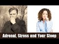 Adrenal, Stress and Your Sleep Adrenal, Stress and Your Sleep