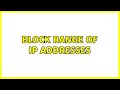 Block range of IP Addresses (3 Solutions!!)