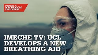 IMechE TV: University College London develops a new breathing aid for patients with COVID-19
