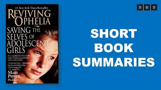 Short Book Summary of Reviving Ophelia Saving the Selves of Adolescent Girls by Mary Pipher