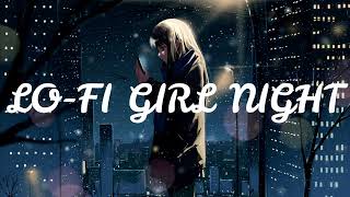 LO-FI GIRL NIGHT | The night is just beginning | Lofi Hip Hop/Chill/Study/Relaxing Beats
