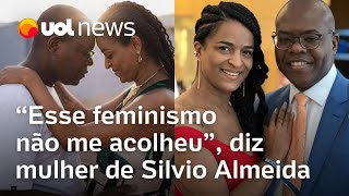 Mulher de Silvio Almeida após acusações de assédio contra o marido: 'Esse feminismo não me acolheu'