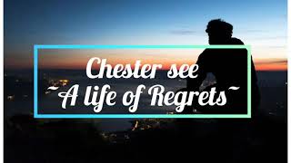 Chester See A Life of Regrets Lyrics