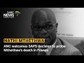 ANC welcomes SAPS decision to probe Mthethwa's death in France