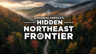 Exploring America's Hidden Northeast Frontier