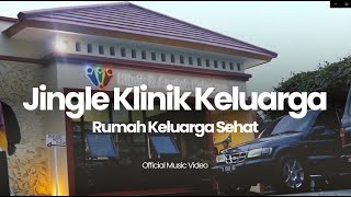 Official Jingle Klinik Keluarga - Rumah Keluarga Sehat [MV]