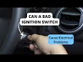 Symptoms of bad ignition switch & can a bad ignition switch cause electrical problems