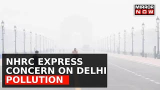 Delhi Braces For Toxic Air, NHRC Expresses Concern | Neighbouring States Put On Notice | Top News