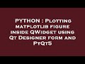 PYTHON : Plotting matplotlib figure inside QWidget using Qt Designer form and PyQt5