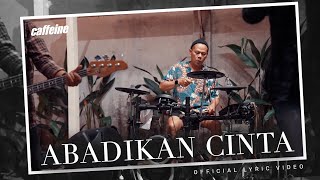 CAFFEINE - ABADIKAN CINTA (Official Video Lyric)