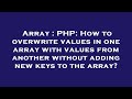 Array : PHP: How to overwrite values in one array with values from another without adding new keys t