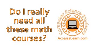 Why do I need all these Math courses as a Computer Science Student?!? Common CS Student Questions