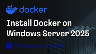 Install Docker on Windows Server 2025 (Step-by-Step Guide)