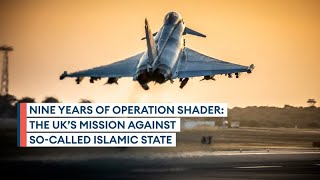 Operation Shader: Nine years of fighting so-called Islamic State