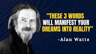 These 3 Words Will Manifest Your Dreams into Reality - Alan Watts Motivation