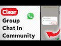 How To Clear Group Chat In A WhatsApp Community (Updated)