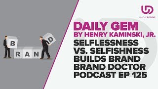 Selflessness Vs Selfishness Builds Brand | The Brand Doctor | Unique Designz