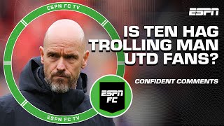 Is Erik ten Hag TROLLING FANS? 😳 REACTING to Man United manager's confident comments 😬 | ESPN FC