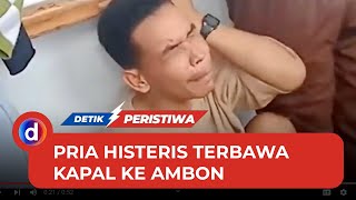 Viral Pria Histeris saat Sadar Terbawa Kapal ke Ambon