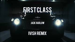 First Class - Jack Harlow (Ivish Remix)