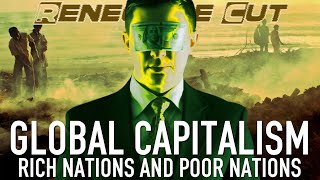 Global Capitalism - Rich Nations and Poor Nations | Renegade Cut