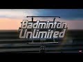 Badminton Unlimited 2017 | Episode 201