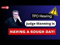 TPO Hearing: Judge Manning is Having a Rough Day!