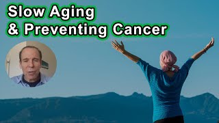 Advances In Nutritional Science To Slow Aging And Prevent Cancer - Joel Fuhrman, M.D.