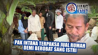 UANG KAGET EPISODE 125 - Pak Intana Terpaksa Jual Rumah Demi Berobat Sang Istri