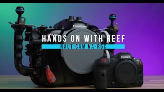 Hands on with Reef: Nauticam NA R5C