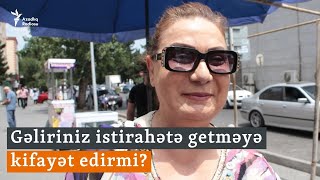 Bakıda sorğu: Aylıq gəliriniz istirahətə getməyə kifayət edirmi?