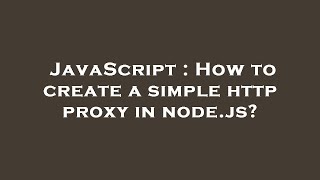 JavaScript : How to create a simple http proxy in node.js?