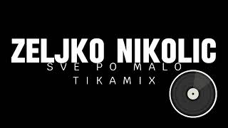 ZELJKO NIKOLIC MALIZELJKO - SVE PO MALO - TIKAMIX