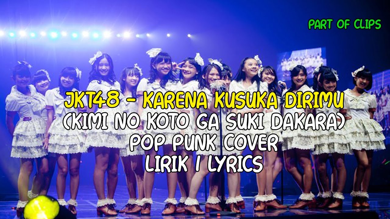 JKT48 - Karena Kusuka Dirimu Pop Punk Cover Kimi No Koto Ga Suki Dakara ...