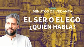 El Ser o el Ego, ¿quién habla? #24 Minutos de Vedanta