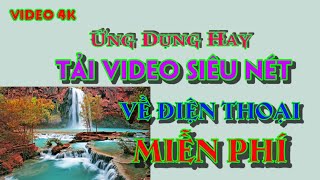 Tải video tuyệt đẹp có độ nét cao về điện thoại từ úng dụng miễn phí