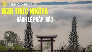 Nghi Thức NIKAYA - Đảnh Lễ Pháp Bảo - Sống Để Thể Nhập Vào Pháp *