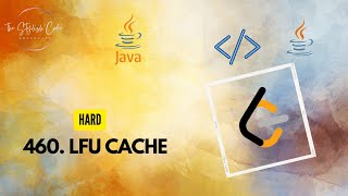 LFU Cache | LeetCode 460 | Hard| Java Code