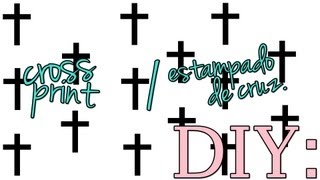 DIY: CROSS PRINT † / ESTAMPADO DE CRUZ †