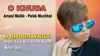 O KHUDA LYRICS/Singer : Amaal Mallik - Palak Muchhal/Movie : Hero