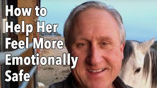 How to Help Her Feel More Emotionally Safe