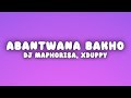 Dj Maphorisa - Abantwana Bakho (Lyrics) ft. Xduppy