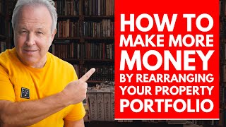 How to Rearrange Your Property Portfolio to Make More Money