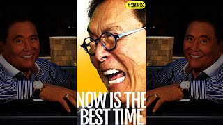 Now is the best time - (Robert Kiyosaki author of Rich Dad Poor Dad)#shorts