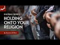 Holding onto your Religion - Khutbah - Nouman Ali Khan