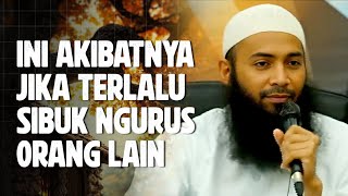 JANGAN TERLALU SIBUK URUS URUSAN ORANG LAIN - Ustadz Syafiq Riza Basalamah