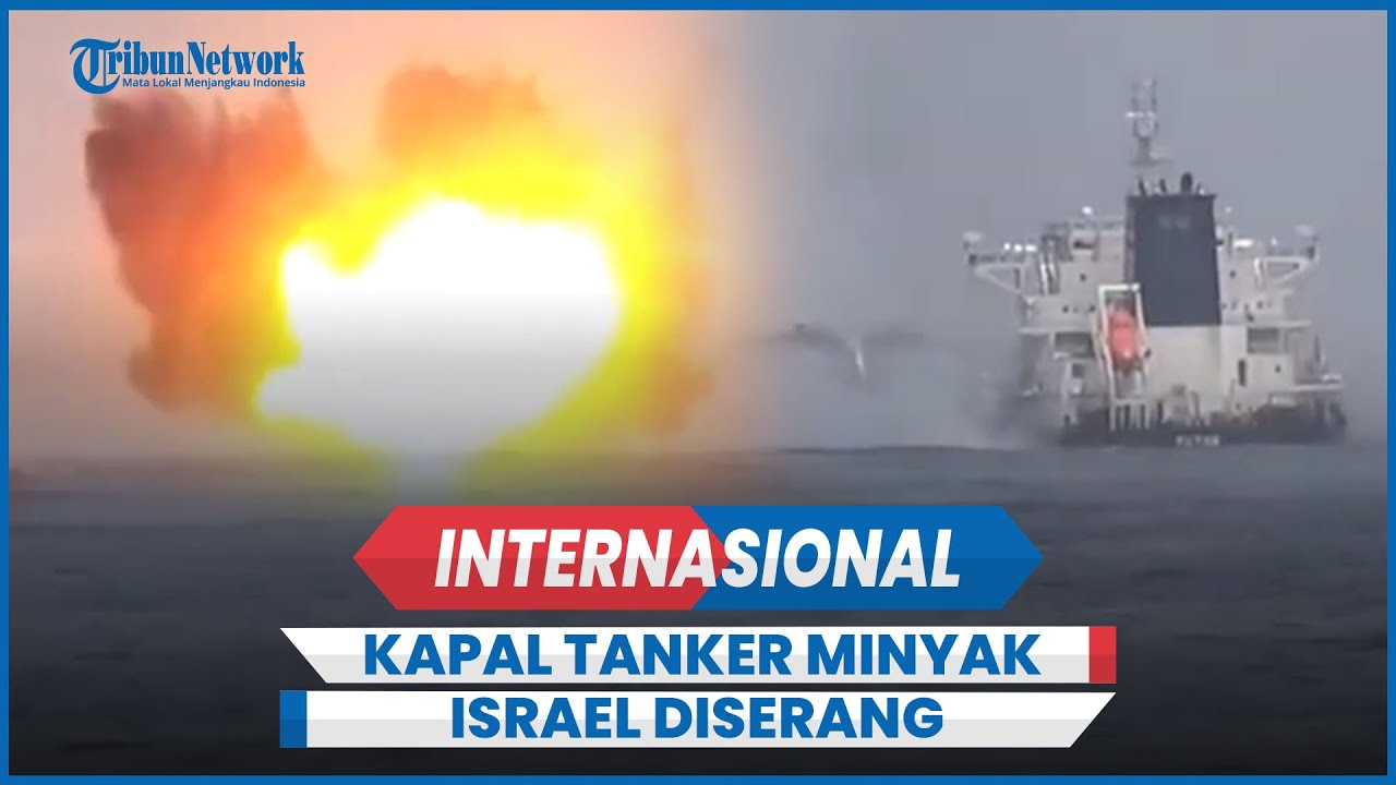 Detik-detik Kapal Tanker Minyak Israel Diserang 2 Kapal Houthi Terbakar ...