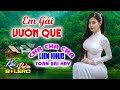 Em Gái Vườn Quê, LK Bolero Cha Cha Toàn Bài Hay, Phối Mới Cực Chuẩn, Nghe Thử Ai Dè Nghiện Luôn.