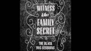 Witness \u0026 The Family Secret - Lower Case (Black Dog Sessions)