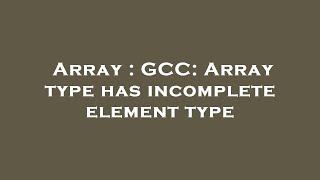 Array : GCC: Array type has incomplete element type